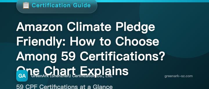 Amazon Climate Pledge Friendly: How to Choose Among 59 Certifications — One Table Explains It All