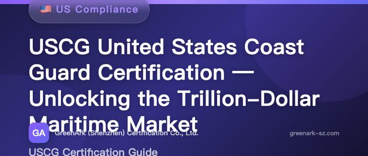 USCG United States Coast Guard Certification — The Key to Unlocking the Trillion-Dollar Maritime Market