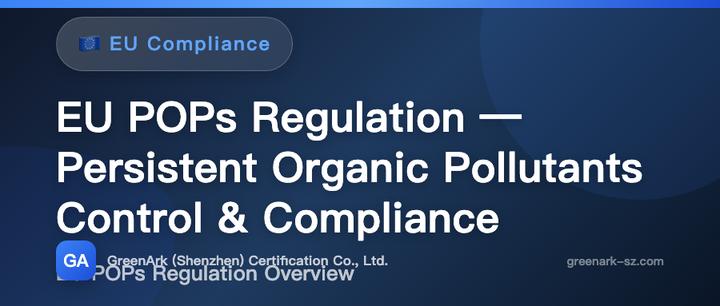 EU POPs Regulation — Persistent Organic Pollutants Control and Compliance