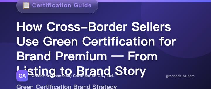 How Cross-Border Sellers Can Use Green Certification to Boost Brand Premium — From Listings to Brand Storytelling