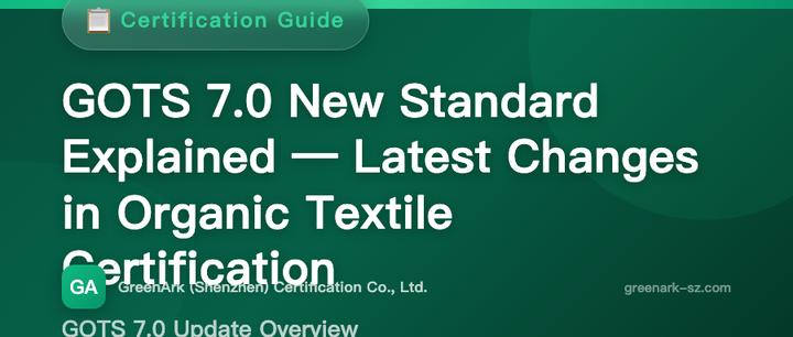 GOTS 7.0 New Standard Interpretation – Latest Changes in Organic Textile Certification