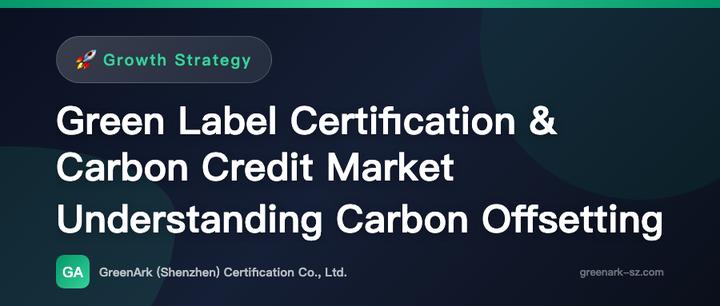 Green Label Certification and the Carbon Credit Market — Understanding the Carbon Offset Logic Behind Carbon Neutrality