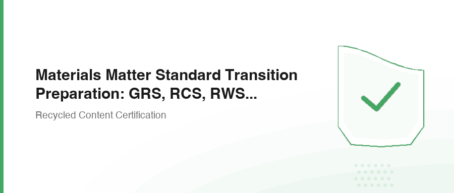 Materials Matter Standard Transition Preparation: GRS, RCS, RWS Supply Chain Readiness