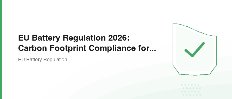 EU Battery Regulation: Evidence Checklist Before Exporting Battery Products