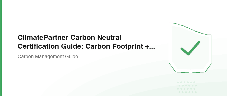 ClimatePartner Carbon Neutral Certification Guide: Carbon Footprint + Offset Labeling