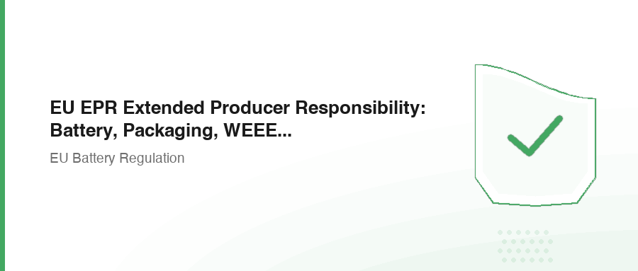 EU EPR Extended Producer Responsibility: Battery, Packaging, WEEE Compliance Guide