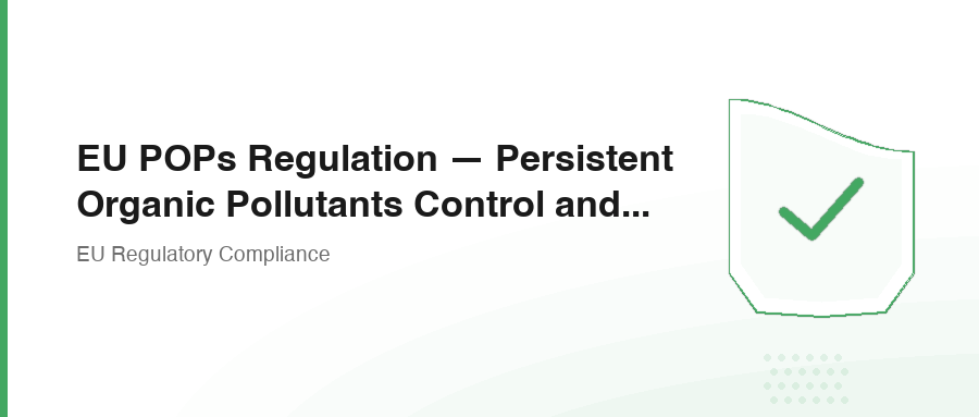 EU POPs Regulation — Persistent Organic Pollutants Control and Compliance