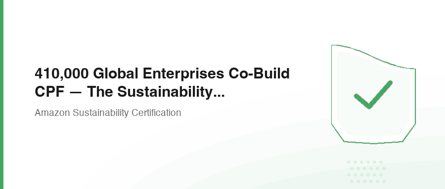 410,000 Global Enterprises Co-Build CPF — The Sustainability Revolution Behind 220 Million Products