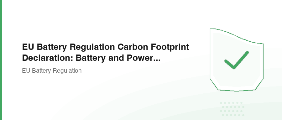 EU Battery Regulation Carbon Footprint Declaration: Battery and Power Bank Seller Response