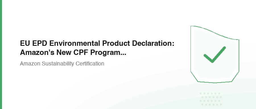 EU EPD Environmental Product Declaration: Amazon's New CPF Program for 2026