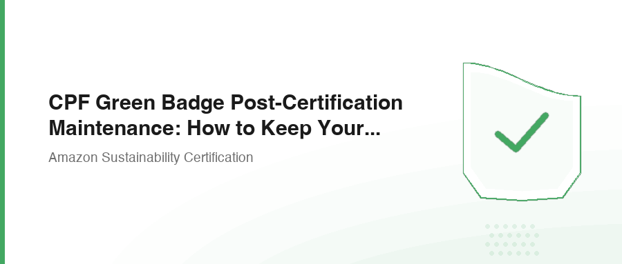 CPF Green Badge Post-Certification Maintenance: How to Keep Your Certificate Valid