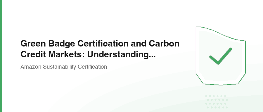 Green Badge Certification and Carbon Credit Markets: Understanding Carbon Offsets
