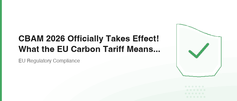 CBAM 2026 Officially Takes Effect! What the EU Carbon Tariff Means for Chinese Exporters