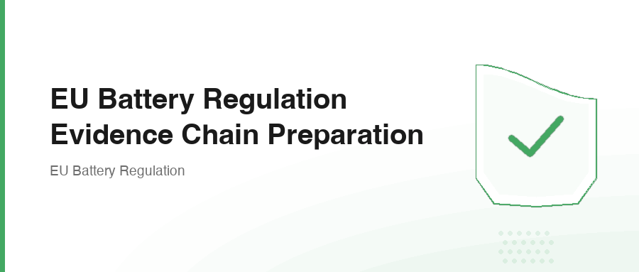 EU Battery Regulation Evidence Chain Preparation