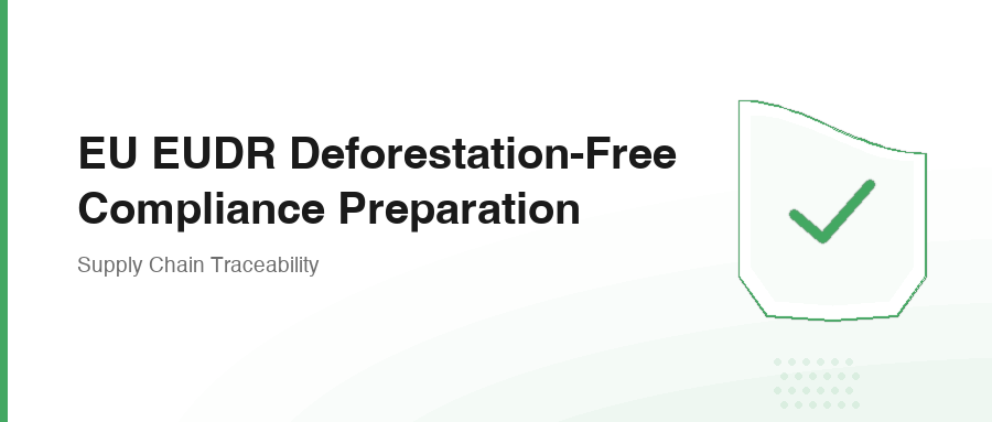 EU EUDR Deforestation-Free Compliance Preparation