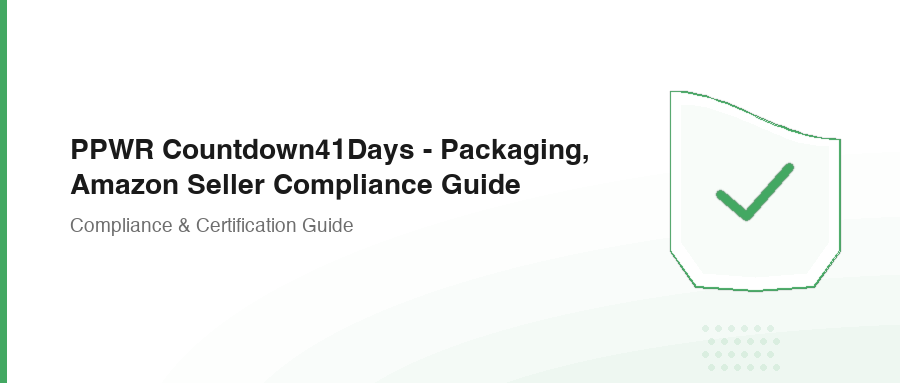PPWR Countdown41Days - Packaging, Amazon Seller Compliance Guide