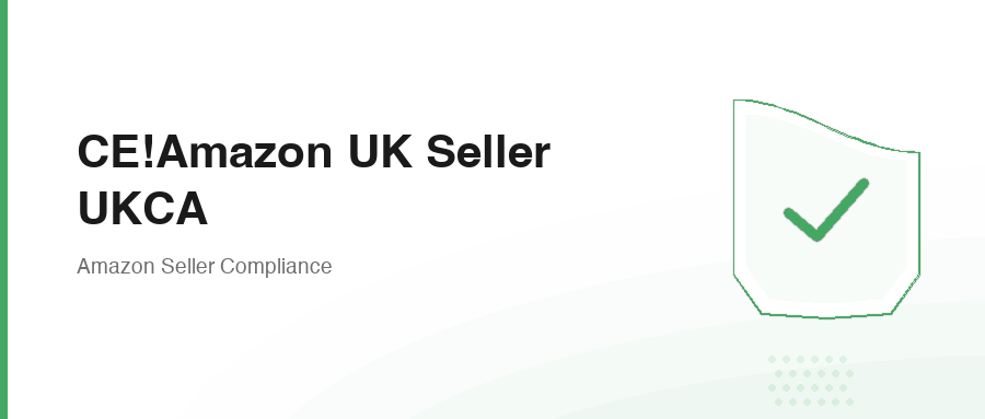 CE!Amazon UK Seller UKCA