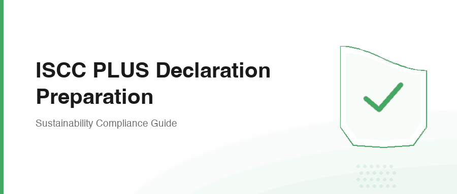 ISCC PLUS Declaration Preparation