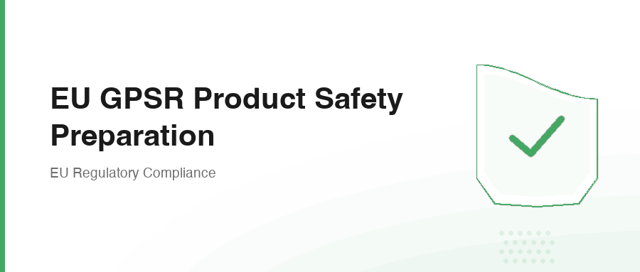 EU GPSR Product Safety Preparation