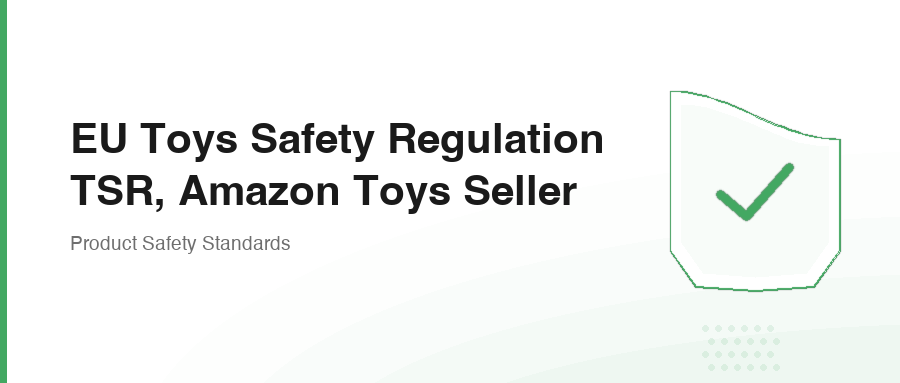 EU Toys Safety Regulation TSR, Amazon Toys Seller