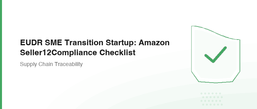 EUDR SME Transition Startup: Amazon Seller12Compliance Checklist