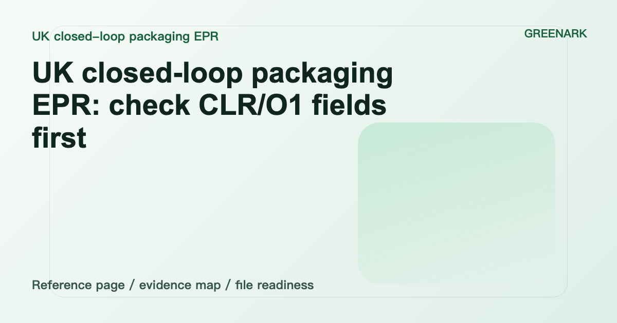 UK closed-loop packaging EPR: check CLR/O1 fields before submission