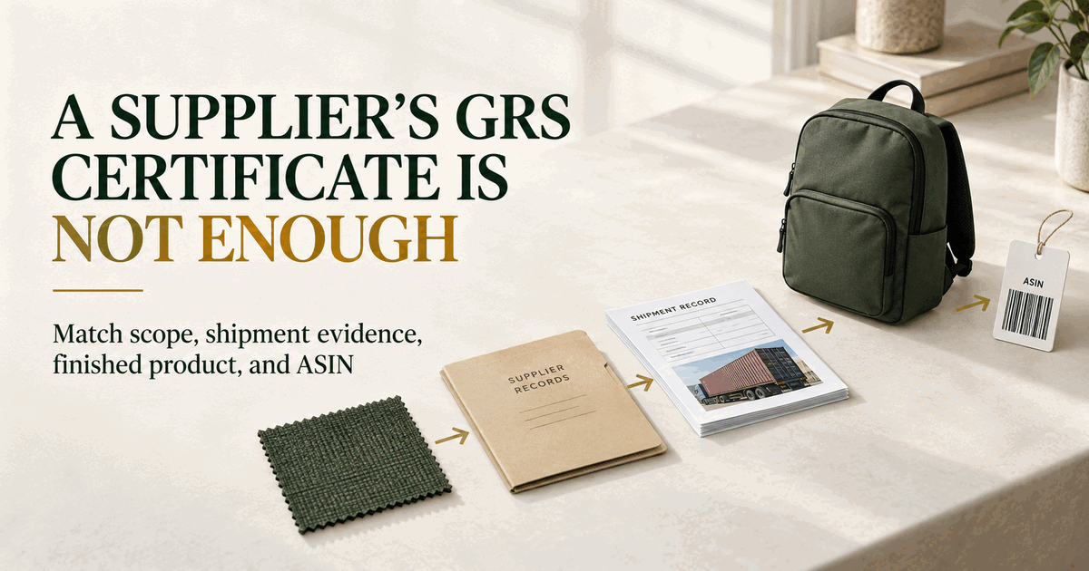 A Supplier's GRS Certificate Is Not Product Evidence: How to Check Scope, TCs, and ASIN Fit