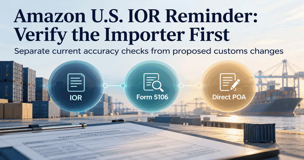 Amazon’s U.S. IOR Reminder: Verify the Importer First—Do Not Treat Proposed Customs Changes as Effective Today