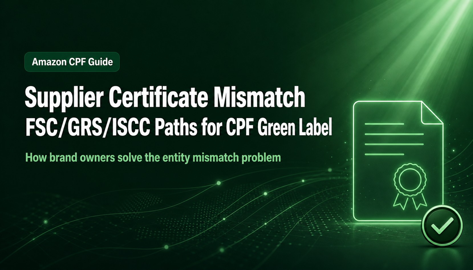 Amazon CPF Green Label: Can You Use Your Supplier's Certificate? Entity Mismatch Solutions for FSC, GRS, and ISCC PLUS